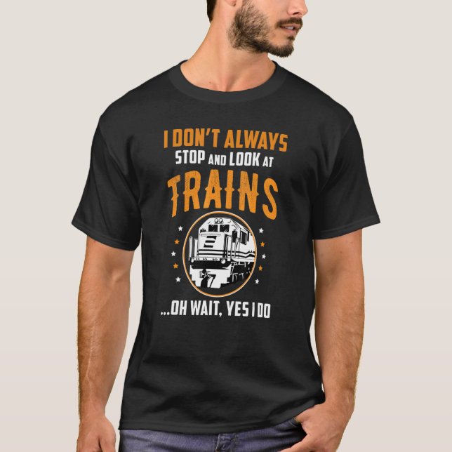 Train Station Saying Joke I Don't Always Stop And  T Shirt (Framsida)