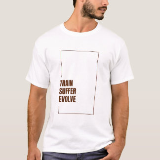 TRAIN SUFFER EVOLVE T SHIRT