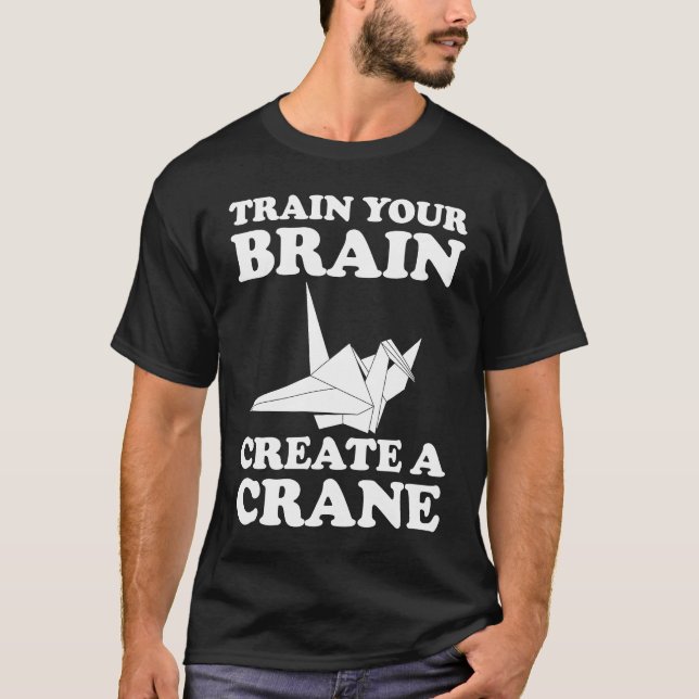 Train Your Braine Create A Crane T Shirt (Framsida)