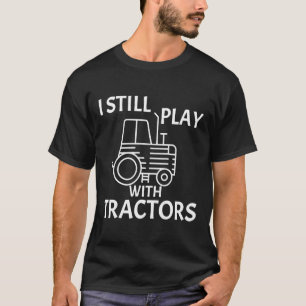 Traktorcitat jag fortfarande leker med traktorer t shirt