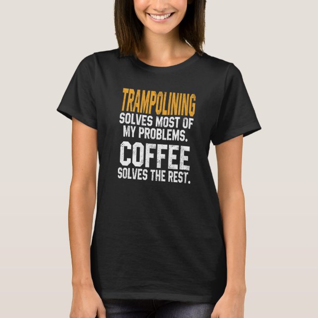 Trampolin Lösar Mina Problem Kaffe  Hoppande Kvinn T Shirt (Framsida)