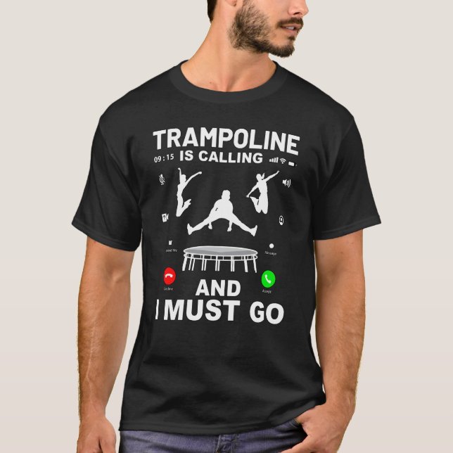 Trampoline is calling and I must go T Shirt (Framsida)