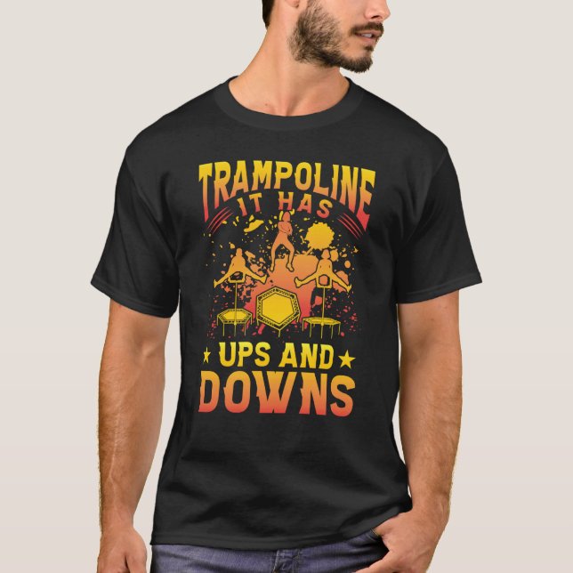 Trampoline it has ups and downs t shirt (Framsida)