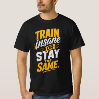Träna galet eller förbli densamma t shirt