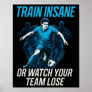 Träna galet eller se ditt lag förlora fotbollsfan poster