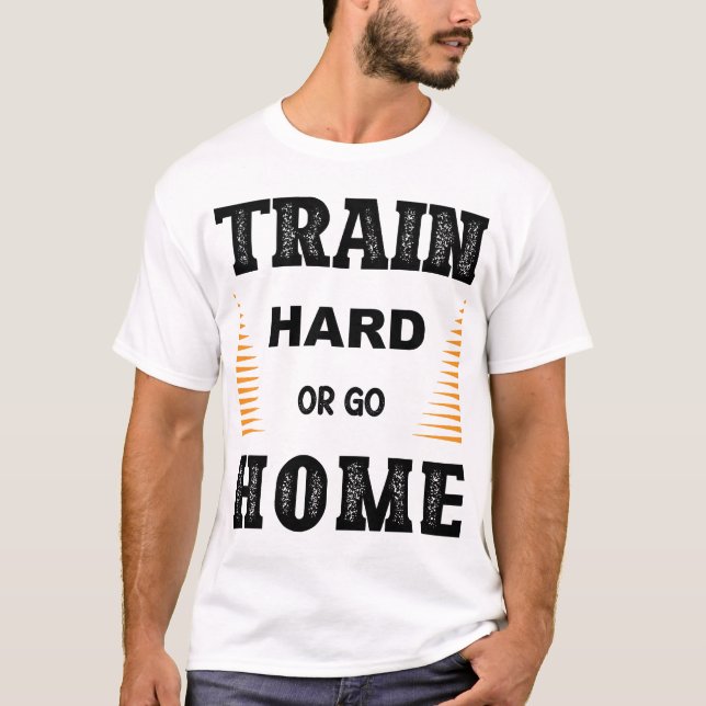 Träna hårt eller åk hem T-Shirt (Framsida)