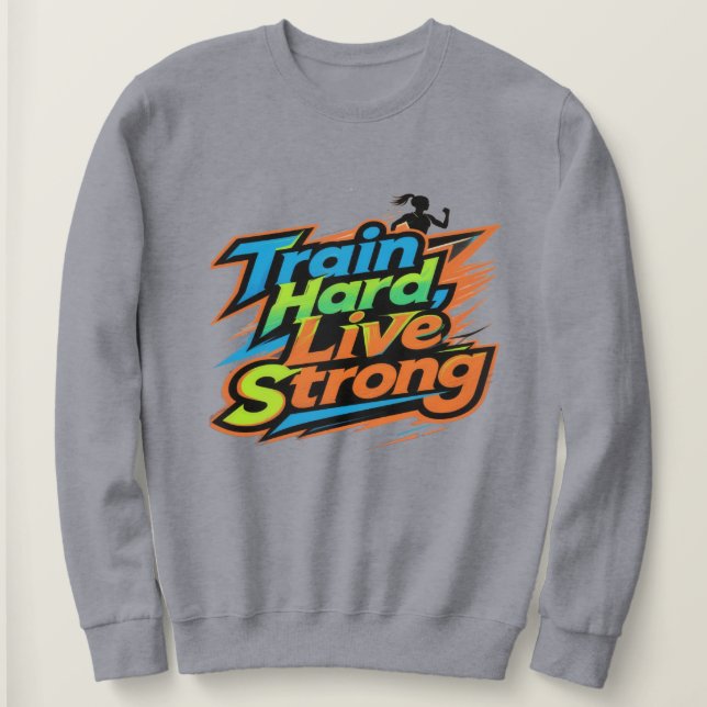 Träna hårt Lev starkt Motivations-sweatshirt | E T Shirt (Design framsida)