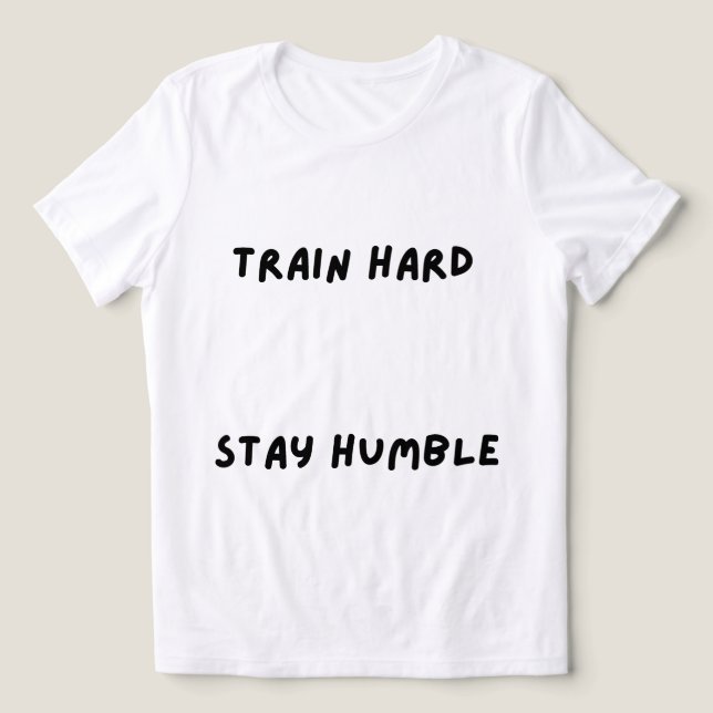 Träna hårt Var ödmjuk T-Shirt (Design Framsida)