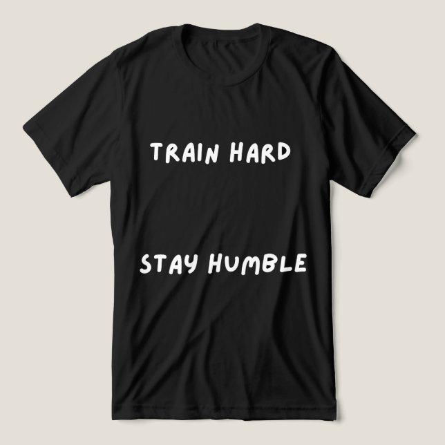 Träna hårt Var ödmjuk T-Shirt (Design Framsida)