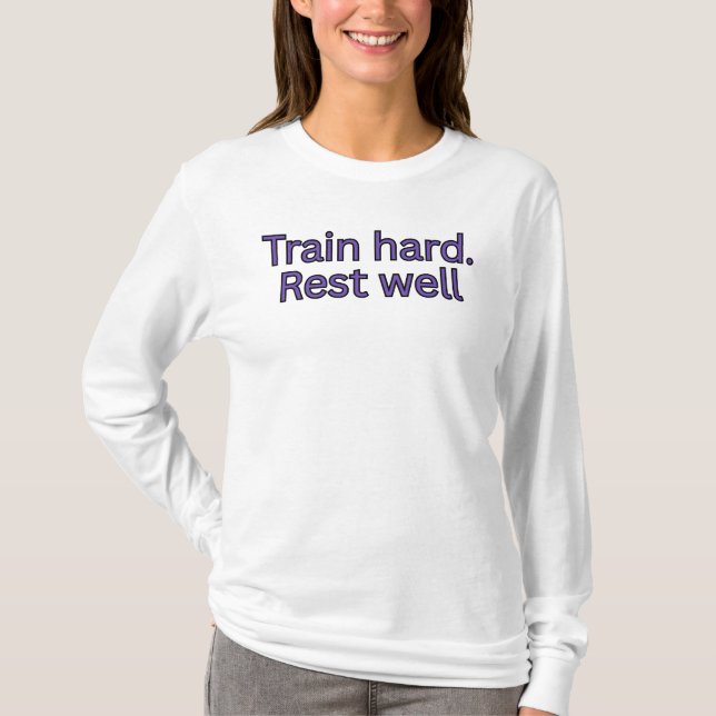 Träna hårt. Vila bra-träningscitat T Shirt (Framsida)