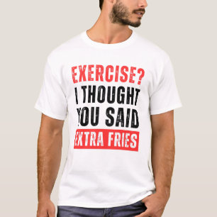 Träna? Jag trodde du sa extra pommes frites Roligt T Shirt