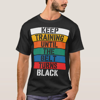 Träna Tills Bältet Blir Svart - T Shirt