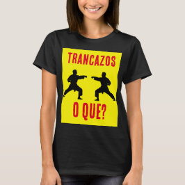 Trancazos o que? t shirt