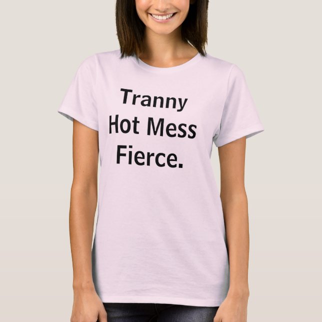 Tranny Hett  Fierce. Tee Shirt (Framsida)