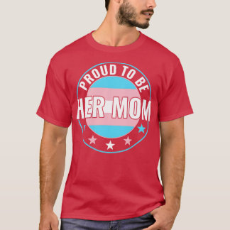 Transgender LGBT stolt över att vara hennes Mamma  T Shirt
