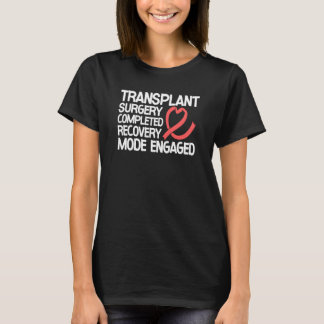 Transplant Surgery Completed Recovery Mode Engaged T Shirt