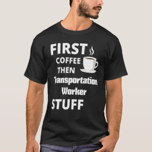 Transport-arbetares första kaffe och jobb Saker T Shirt