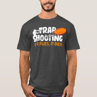 Trap Shooting If It Flies It Dies Clay Pigeon T Shirt