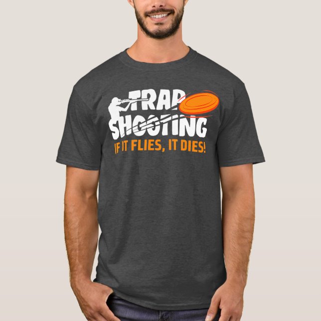 Trap Shooting If It Flies It Dies Clay Pigeon T Shirt (Framsida)