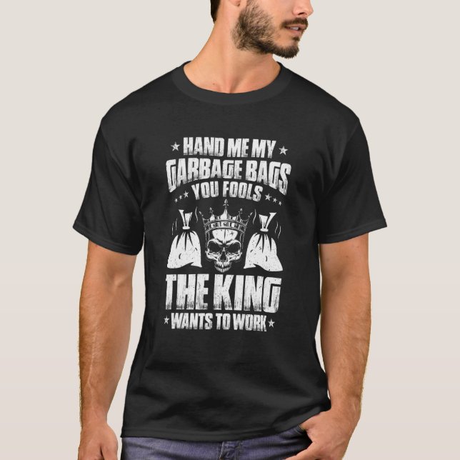 Trashman The King Wants To Work Garbage Man T Shirt (Framsida)