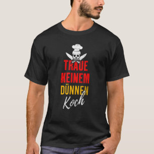 Traue Keiner Dünnen Koch Essen Grill Chef Say T Shirt