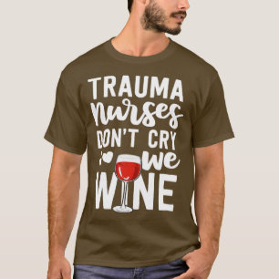 Trauma Nurse Gifts Gråter inte vårt Akut i Vin T Shirt