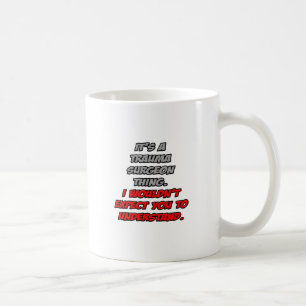 Trauma Surgeon ... Du skulle inte förstå Kaffemugg