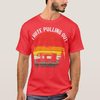 Travel CamperI Hate Pulling Out avan Funny T Shirt