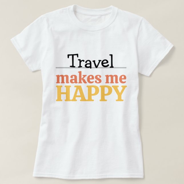Travel Makes Me Happy Quote Vibrant Wanderlust T Shirt (Design framsida)