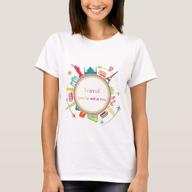"Travel, you're not a tree" T-Shirt (Framsida)