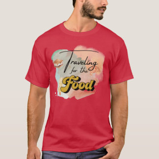 Traveling for the food gift t shirt