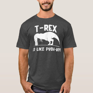 TRe No like PushUps Dino Pun Funny Workout T Shirt