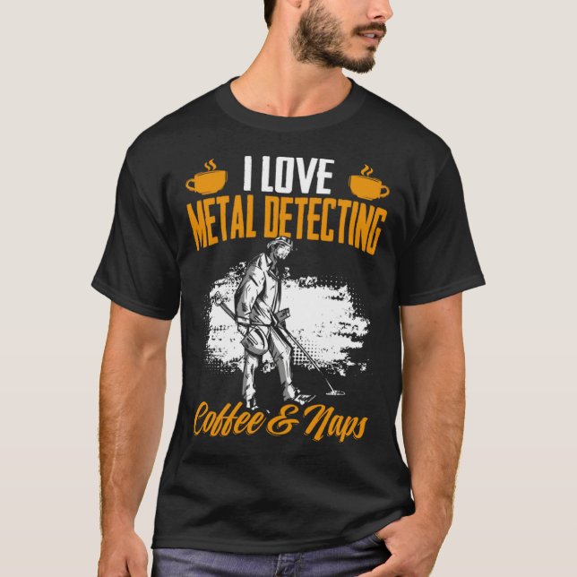 Treasure Hunting Coffee And Naps Detectorist Metal T Shirt (Framsida)