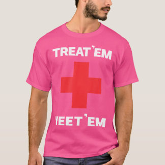 Treat 'Em Yeet 'Em Funny Emt Gift Ems Sjukvårdare T Shirt