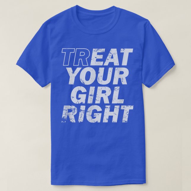 Treat Your Girl Right Father's Day  T Shirt (Design framsida)