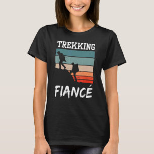 Trekking Fiancé Hiking Hobby Hiker Hikes T Shirt
