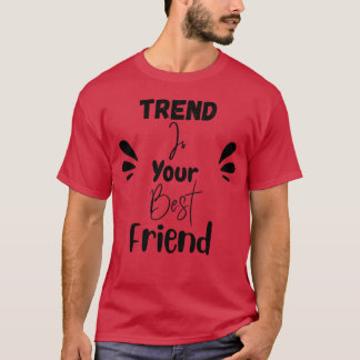 Trend är din bästa vän.. t shirt