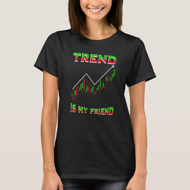Trend Is My Friend Funny Day Trading Stockbroker M T Shirt (Framsida)