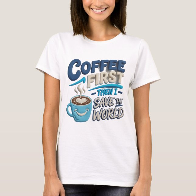 Trendig Chic Blå Kaffe FÖRST RÄDDA VÄRLDEN Tee (Framsida)