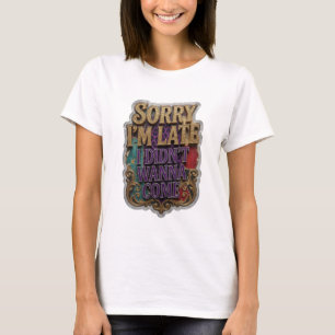 Trendig guld SORRY JAG ÄR SEN JAG VILLE INTE KOMMA T Shirt