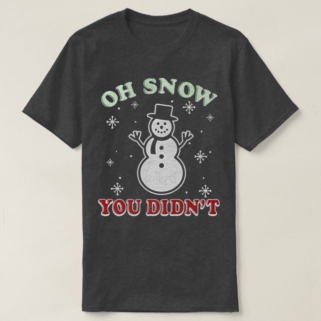 Trendig jul Oh Snö Du gjorde inte Snögubbe T Shirt (Design framsida)