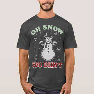 Trendig jul Oh Snö Du gjorde inte Snögubbe T Shirt