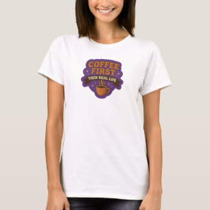 Trendig KAFÉ FÖRST SÅ VERKLIGA LIVET Wearable Art T Shirt