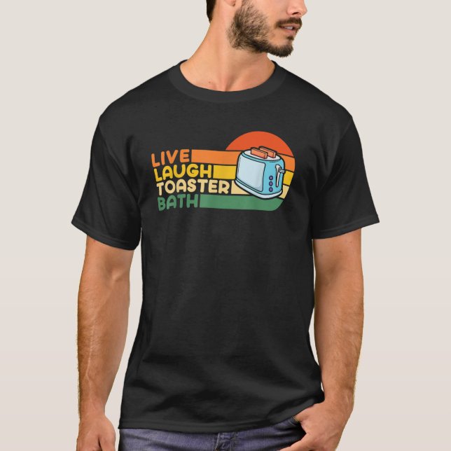 Trendig & lustigt att säga live Laugh Toaster Bath T Shirt (Framsida)