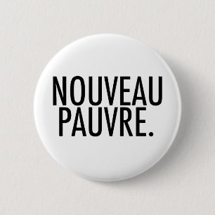 Trendig Nouveau Pauvre-satir om ekonomi livsstil Knapp