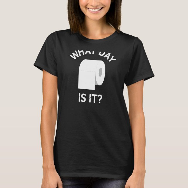 Trendig Toilet Papper Roll, vilken dag är det? T Shirt (Framsida)