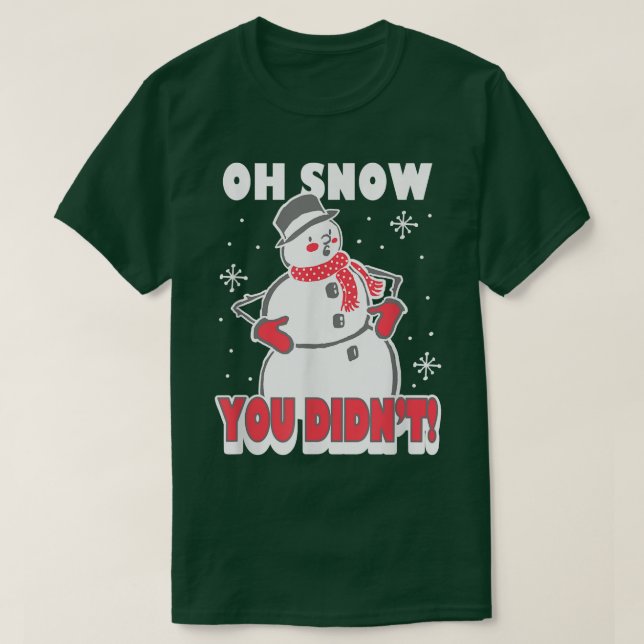 Trendy Oh Snow You Didn't Snowman  T Shirt (Design framsida)