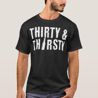 Trettio och Thirsty 30års födelsedag Gift T Shirt