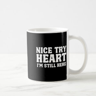 Trevligt försök hjärta jag är fortfarande här hjär kaffemugg