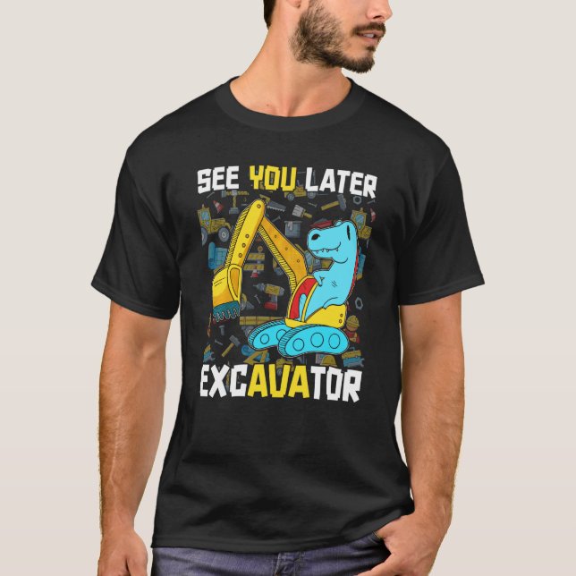 Trex Dinosaur ser dig senare i Excavator Funny Bir T Shirt (Framsida)